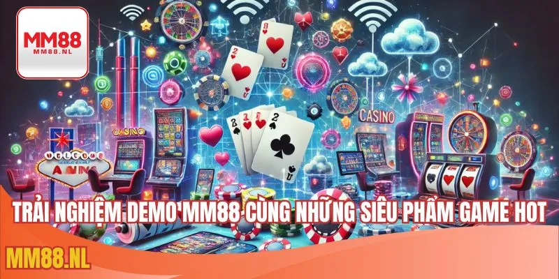 Trải nghiệm demo MM88 cùng những siêu phẩm game hot